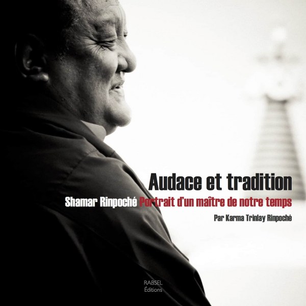 Audace et tradition | Shamar Rinpoché – Portrait d’un maître de notre temps 