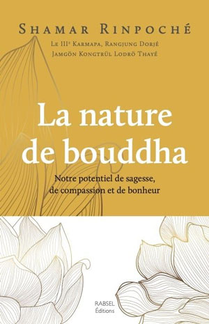 La nature de bouddha - Notre potentiel de sagesse, de compassion et de bonheur - Shamar Rinpoché